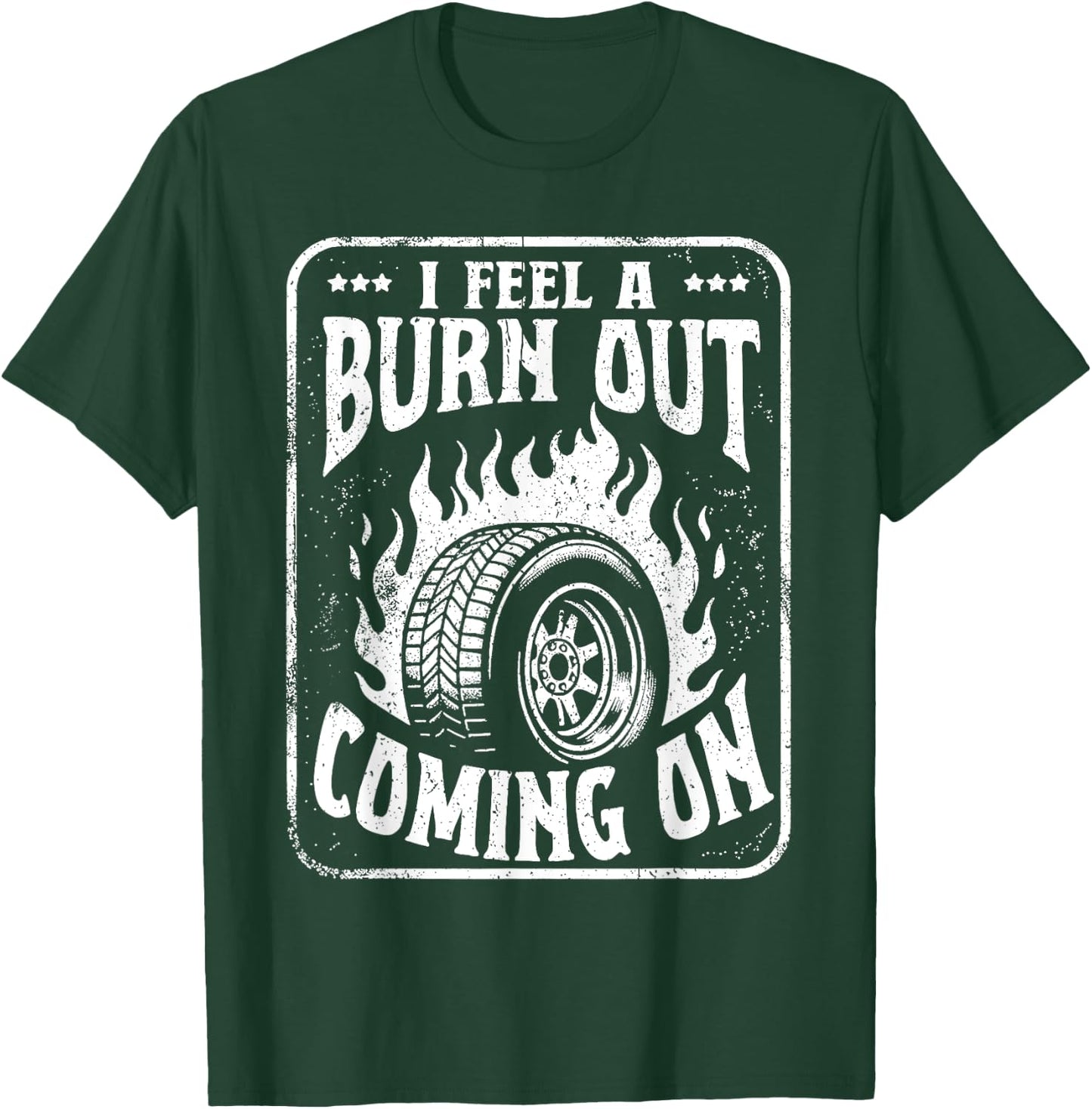 I Feel a Burn Out Coming on T-Shirt - T-Shirt | Forest