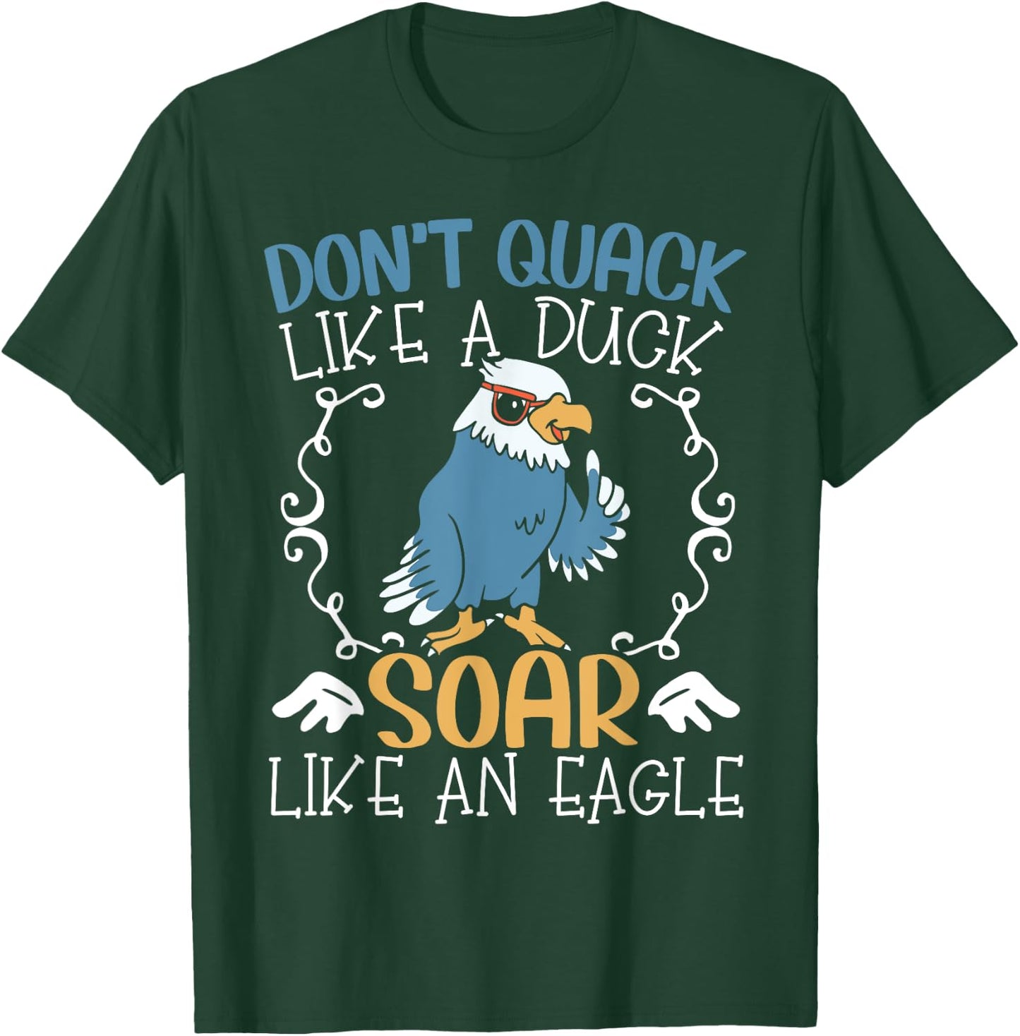 Don't Quack Like A Duck Soar Like An Eagle Lover T-Shirt - T-Shirt | Forest
