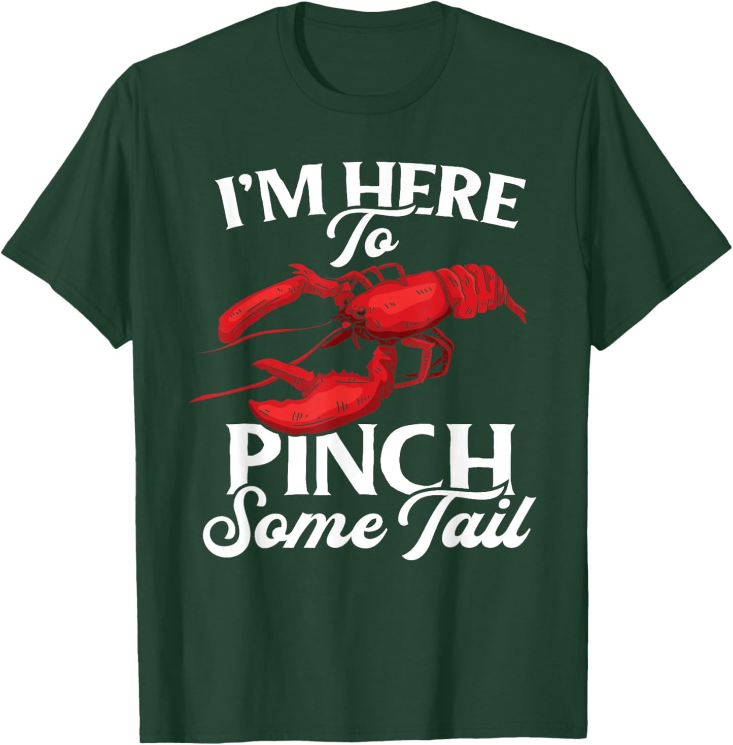 Lobster Crawfish Boil I'm Here To Pinch Some Tail Crayfish T-Shirt - T-Shirt | Forest