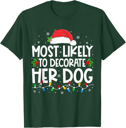 Most Likely To Decorate Her Dog Family Christmas Pajamas T-Shirt - T-Shirt | Forest