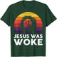Jesus Was Woke T-Shirt - T-Shirt | Forest