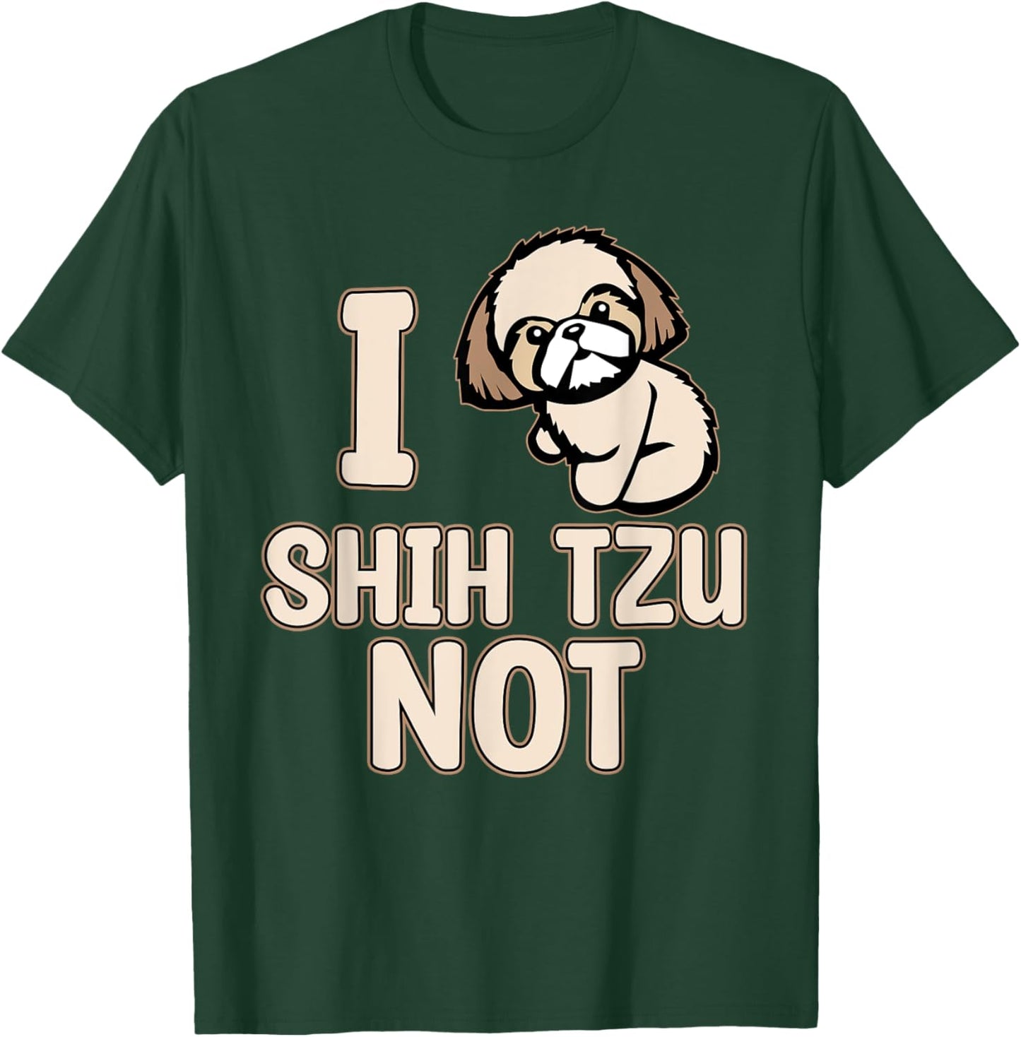 I Shih Tzu Not Cute Dogs Owner Pet Animals Lover Graphic T-Shirt - T-Shirt | Forest
