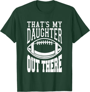 That's My Daughter Out There Football T-Shirt - T-Shirt | Forest