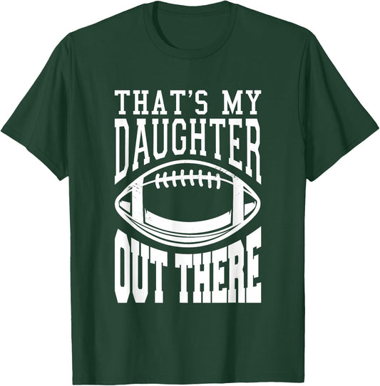 That's My Daughter Out There Football T-Shirt - T-Shirt | Forest