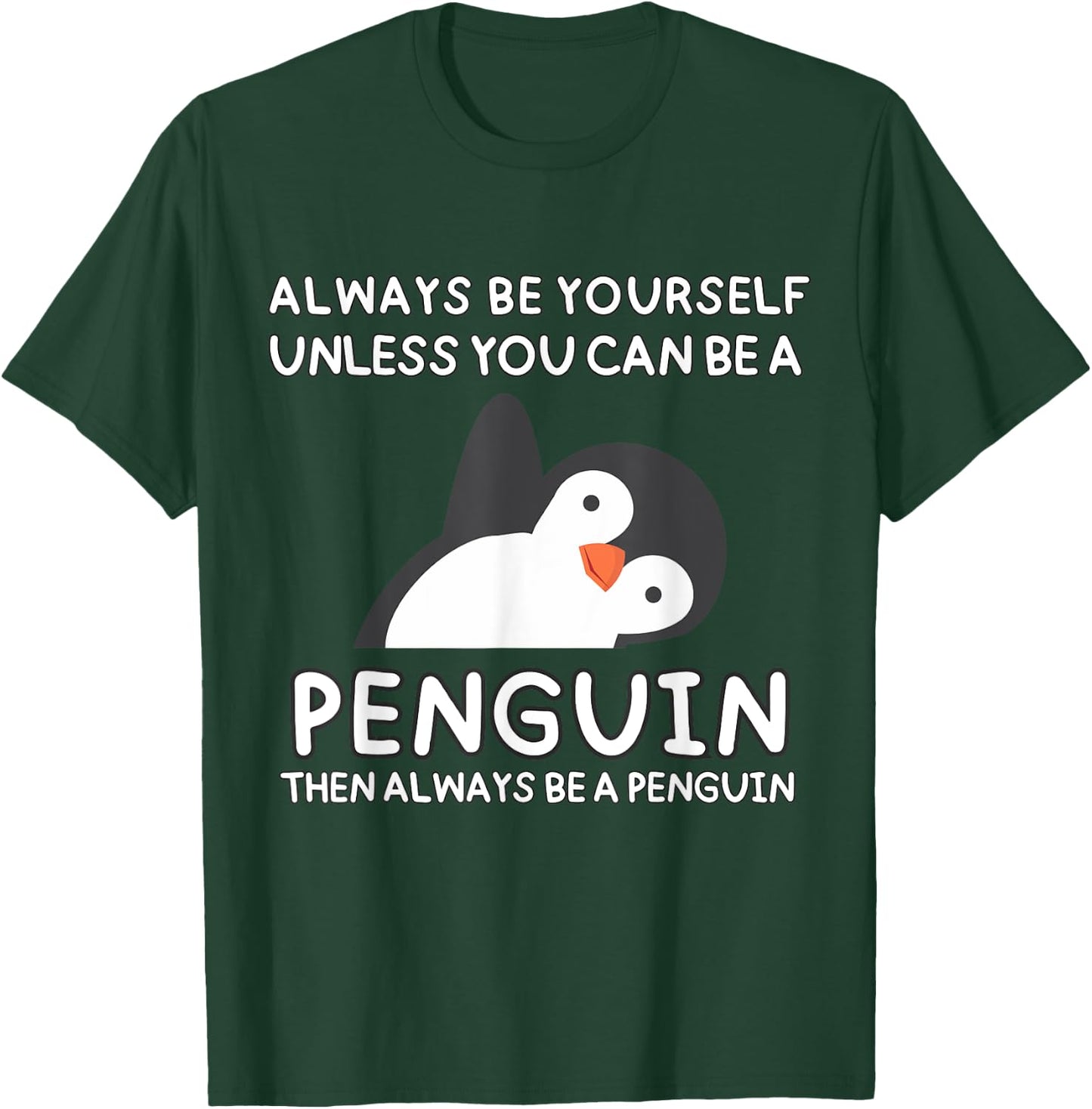 Always Be Yourself Unless You Can Be A Penguin Cute Funny T-Shirt - T-Shirt | Forest