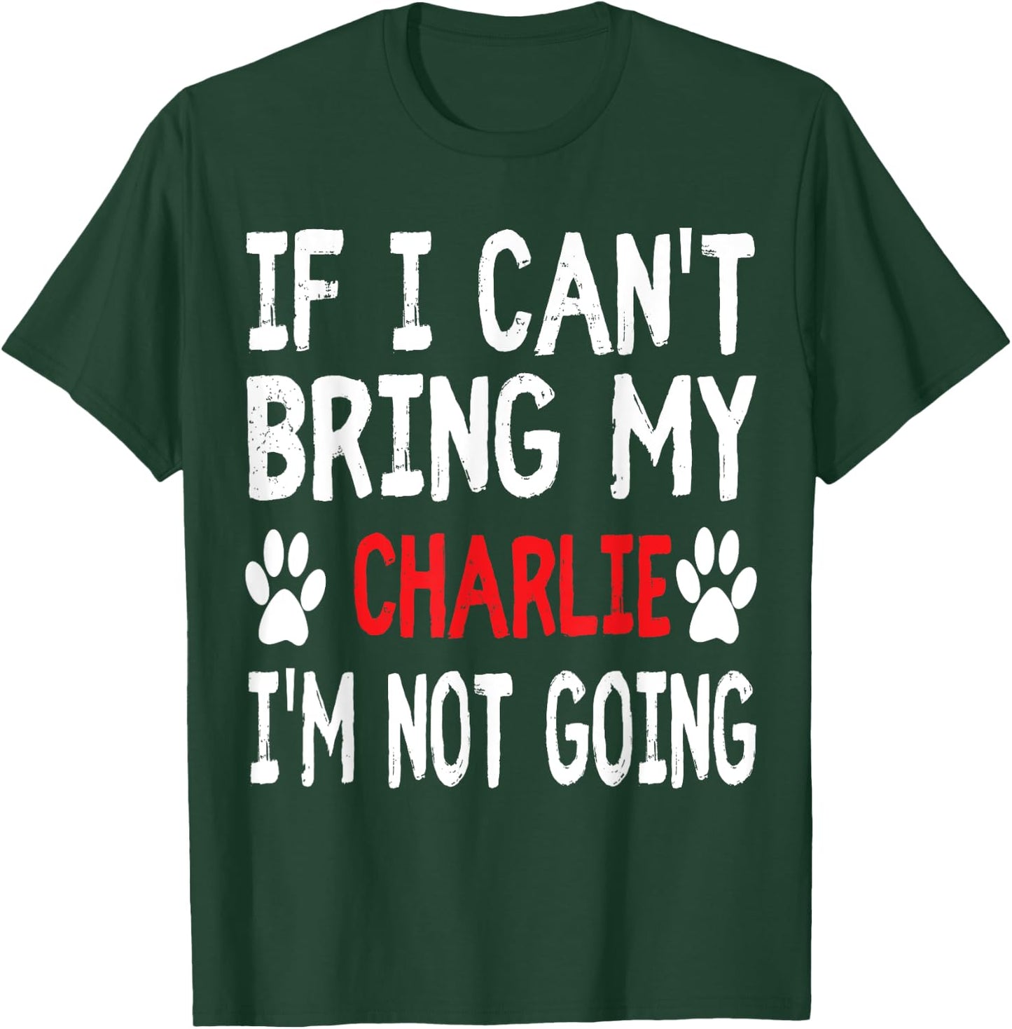 If I Can't Bring My Dog CHARLIE I'm Not Going Cute Paw Shirt Women Kids T-Shirt - T-Shirt | Forest