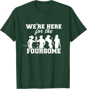 We're Here For The Foursome Funny Sarcasm Golf Lover Golfer T-Shirt - T-Shirt | Forest
