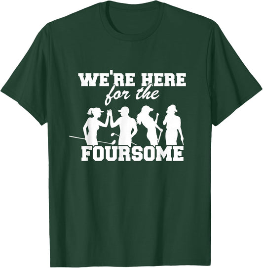We're Here For The Foursome Funny Sarcasm Golf Lover Golfer T-Shirt - T-Shirt | Forest