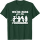 We're Here For The Foursome Funny Sarcasm Golf Lover Golfer T-Shirt - T-Shirt | Forest