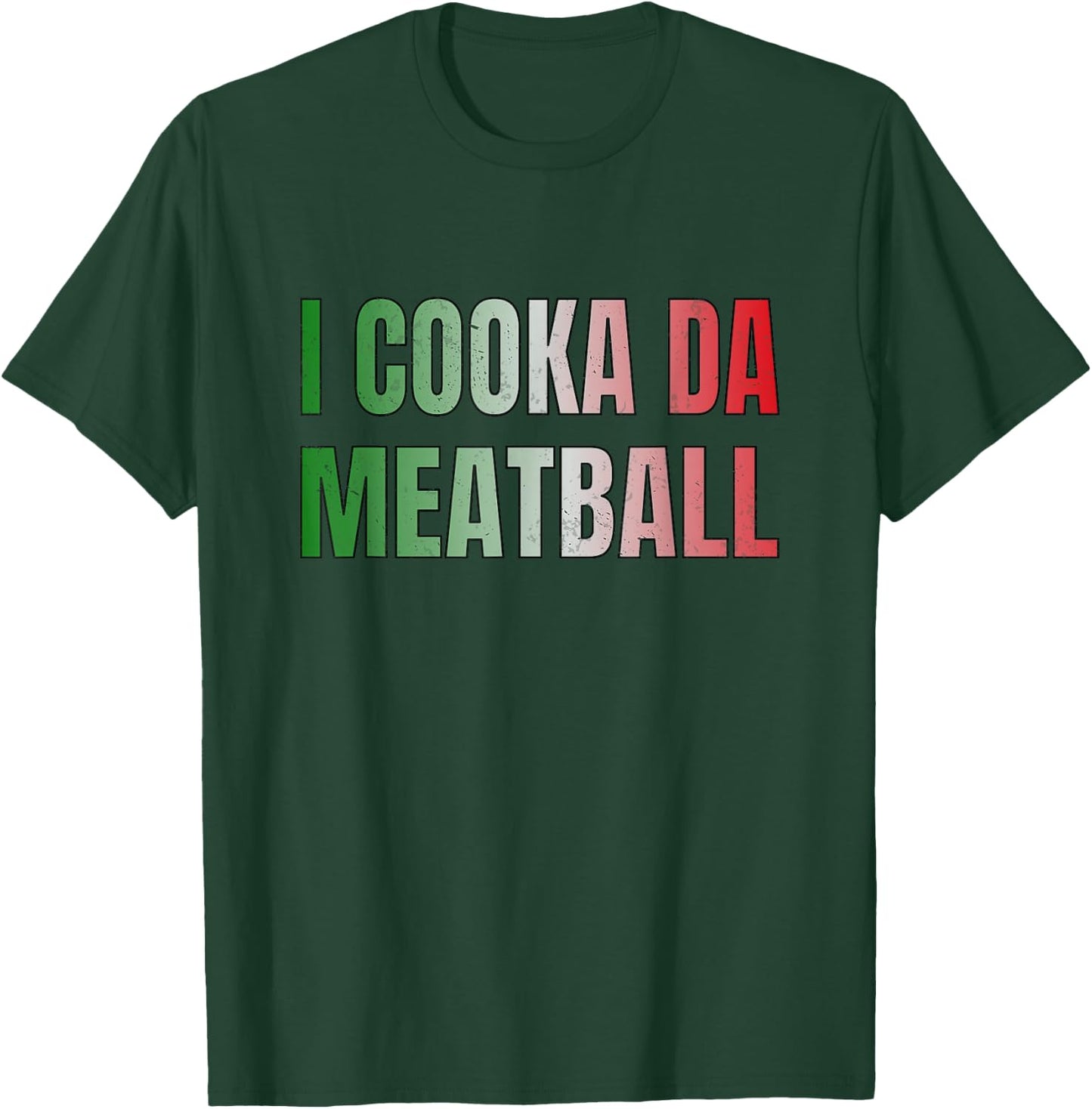 I Cooka Da Meatball Funny Italian Saying Meme T-Shirt - T-Shirt | Forest