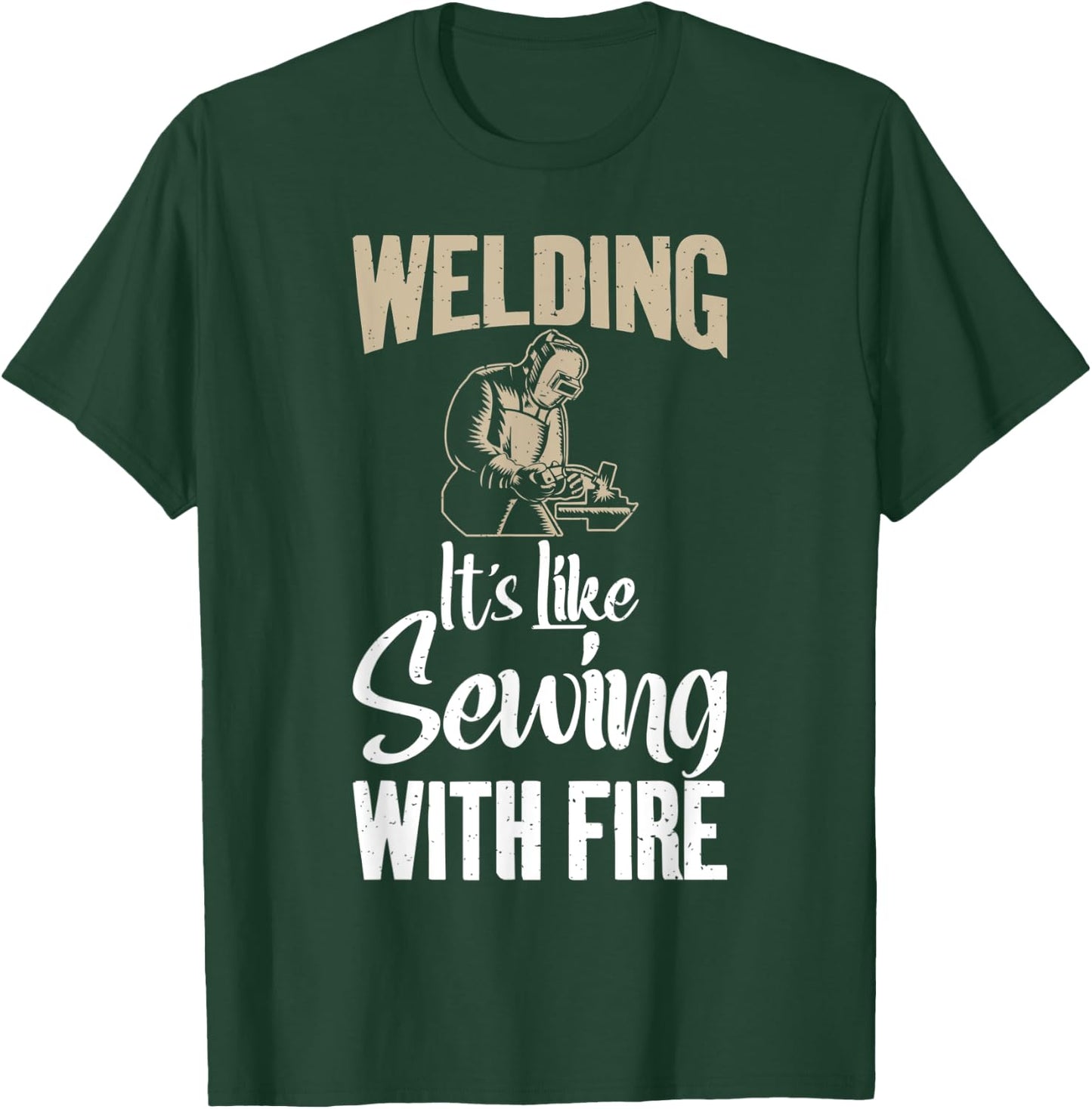 Welding its like Sewing with fire funny Welding T-Shirt - T-Shirt | Forest