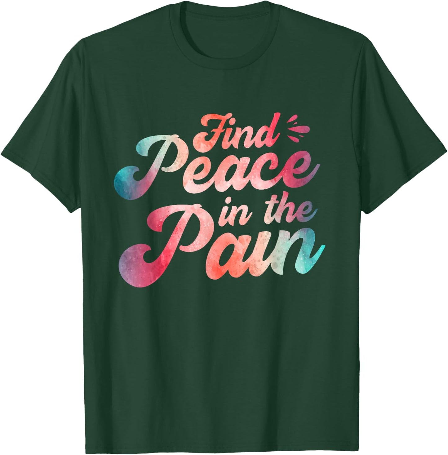Find Peace In The Pain T-Shirt - T-Shirt | Forest