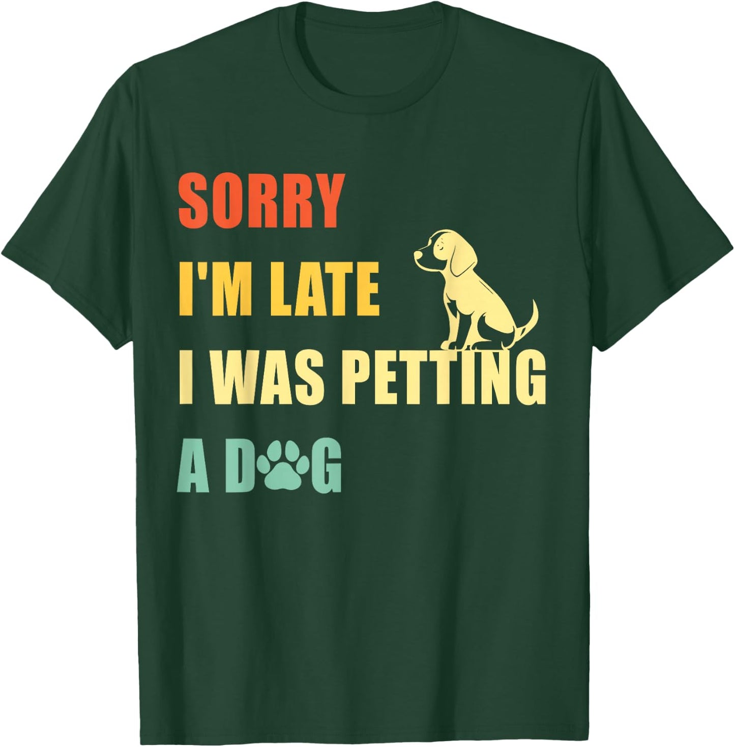 Sorry I'm Late I Was Petting A Dog Funny Vintage Dog Lovers T-Shirt - T-Shirt | Forest