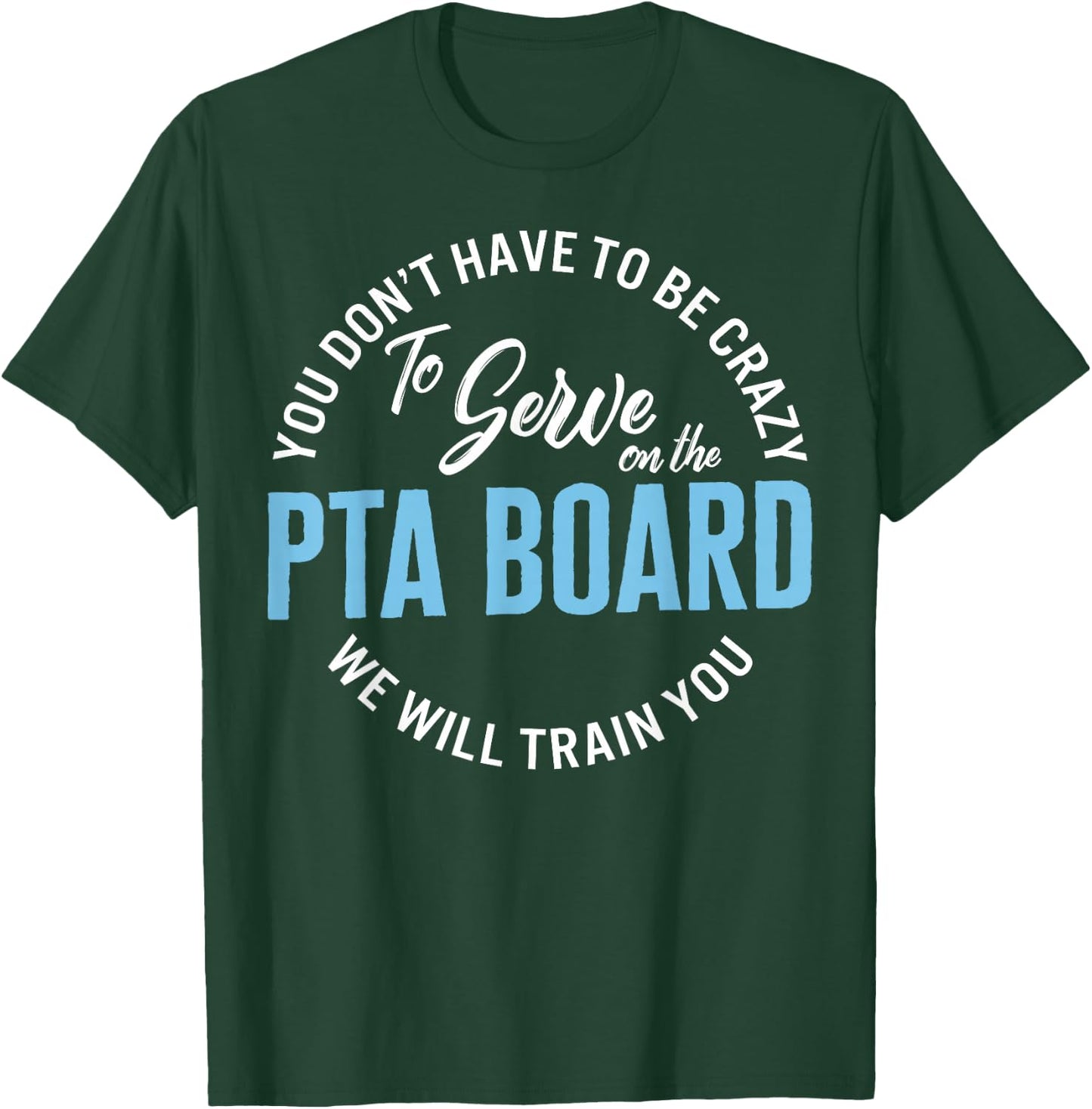 PTA Crew Don't Have To Be Crazy To Serve On PTA Board Funny T-Shirt - T-Shirt | Forest