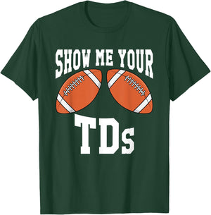 Funny Show Me Your TDs T-Shirt - T-Shirt | Forest