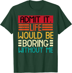 Life Boring Without Me Funny Saying Quote Men Women Kids T-Shirt - T-Shirt | Forest