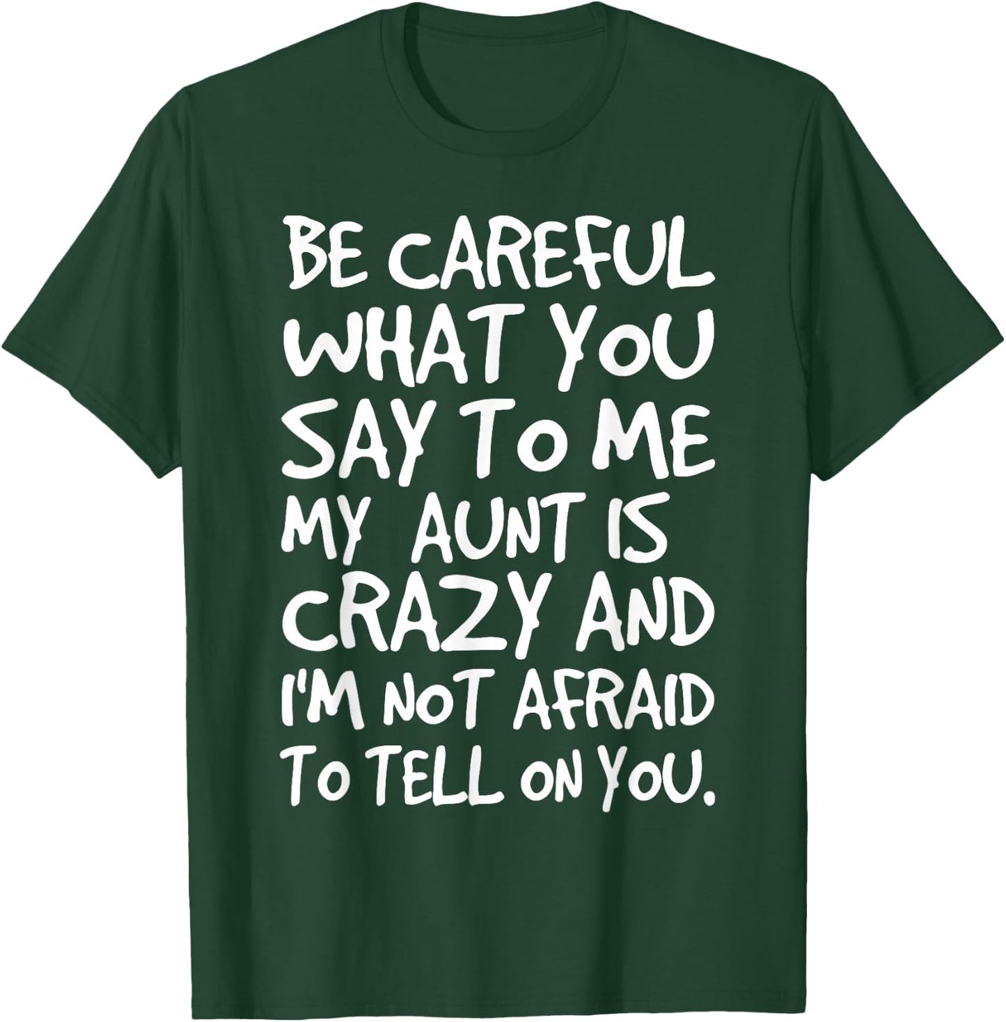 Be Careful What You Say to Me My Aunt is Crazy Funny Family T-Shirt - T-Shirt | Forest