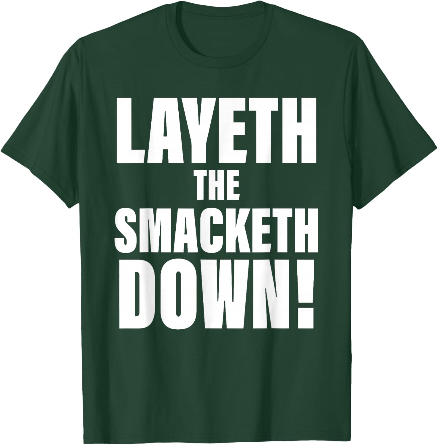 Layeth The Smacketh Down Apparel T-Shirt - T-Shirt | Forest