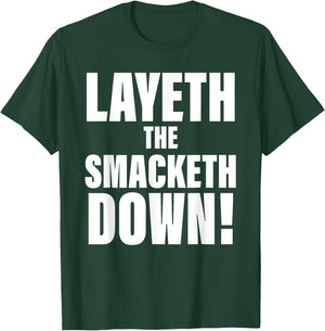 Layeth The Smacketh Down Apparel T-Shirt - T-Shirt | Forest