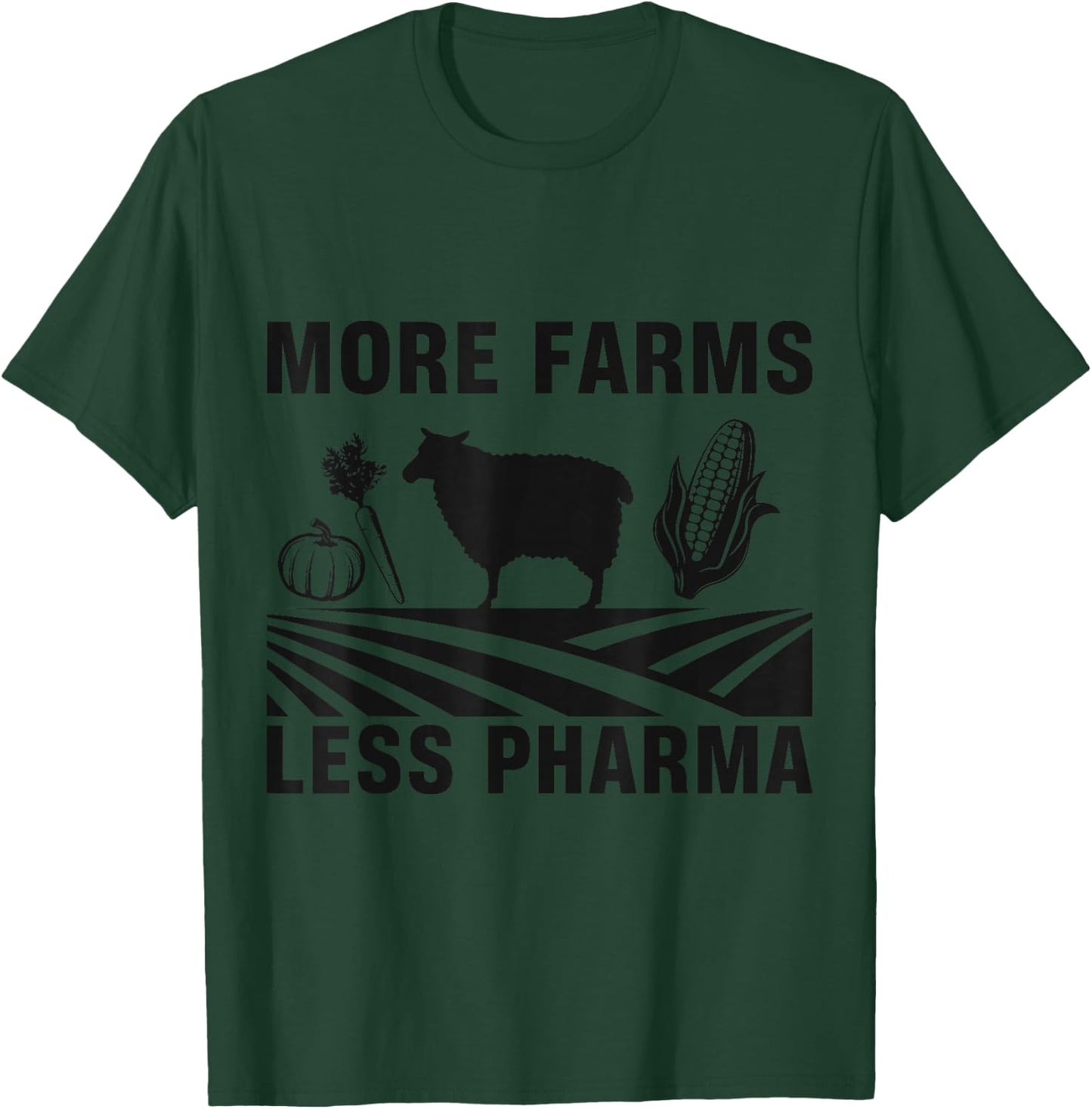 More farms, less pharmaceutical, agriculture T-Shirt - T-Shirt | Forest