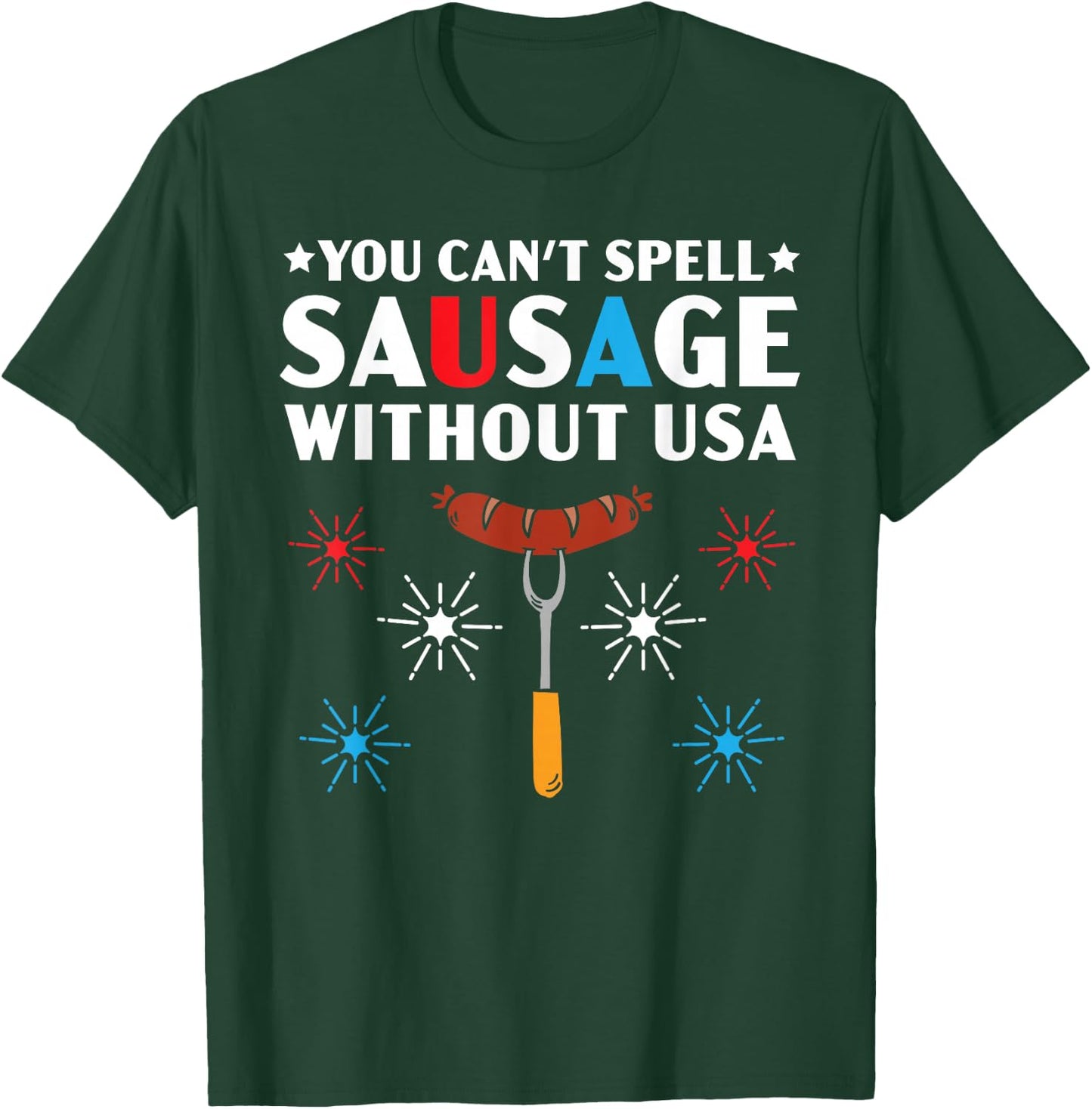 You Can't Spell Sausage Without USA 4th of July T-Shirt - T-Shirt | Forest