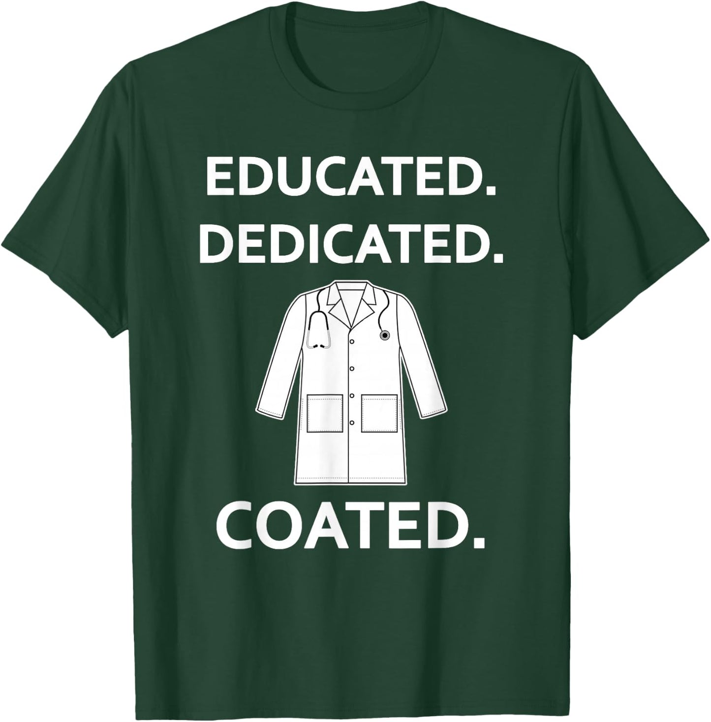 Educated Dedicated Coated Fun White Coat Ceremony New Doctor T-Shirt - T-Shirt | Forest