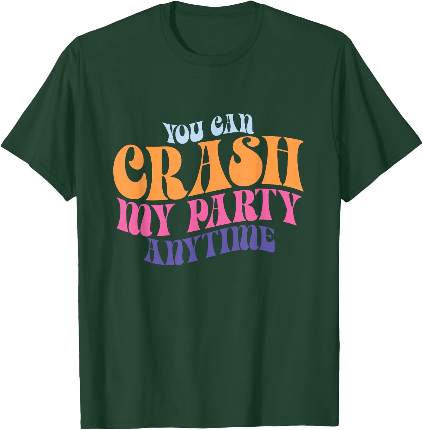 Funny You Can Crash My Party Anytime T-Shirt - T-Shirt | Forest