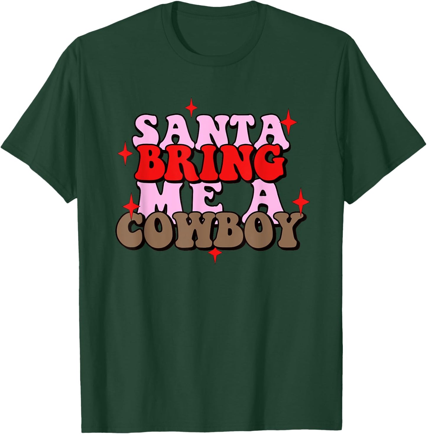 Santa Bring Me Cowboy Xmas Apparel T-Shirt - T-Shirt | Forest