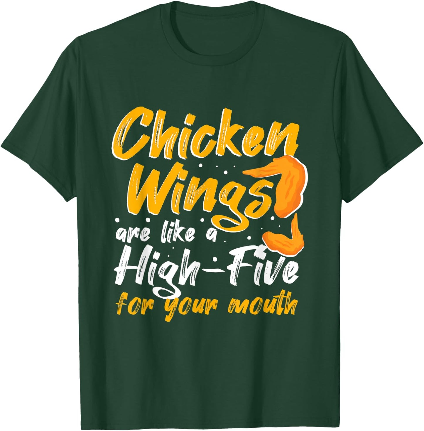 Chicken Wings Food - Chicken Wings are like a HIGH-FIVE T-Shirt - T-Shirt | Forest