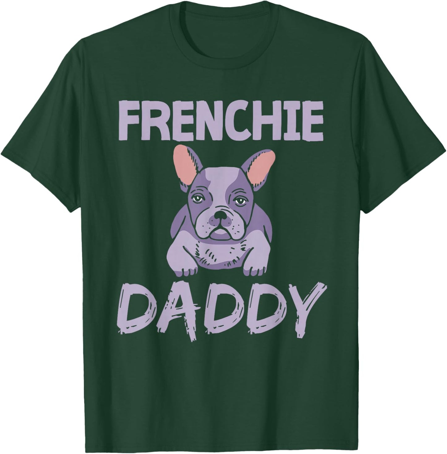 Frenchie Daddy Bulldogs Frenchies French Bulldog Dad Father T-Shirt - T-Shirt | Forest