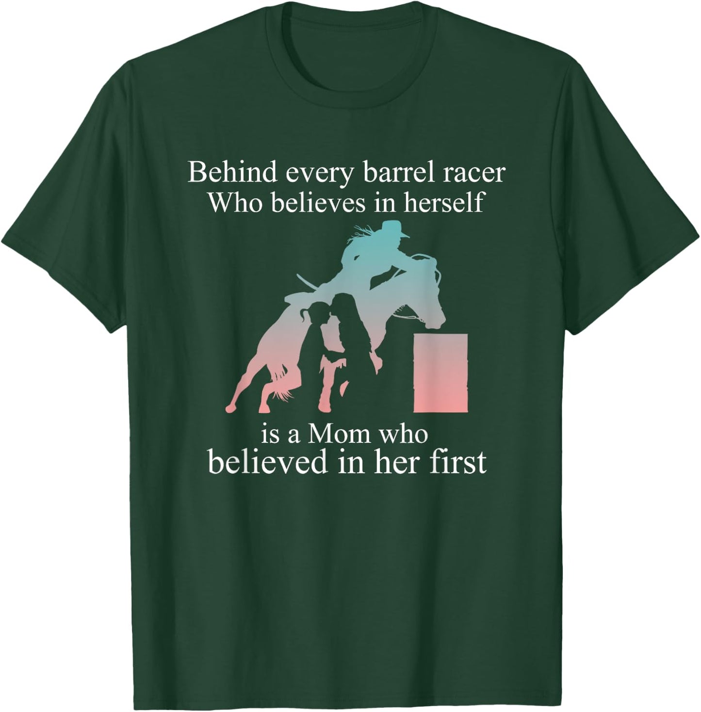Behind Every Barrel Racer Who Believes In Herself Is Mom T-Shirt - T-Shirt | Forest