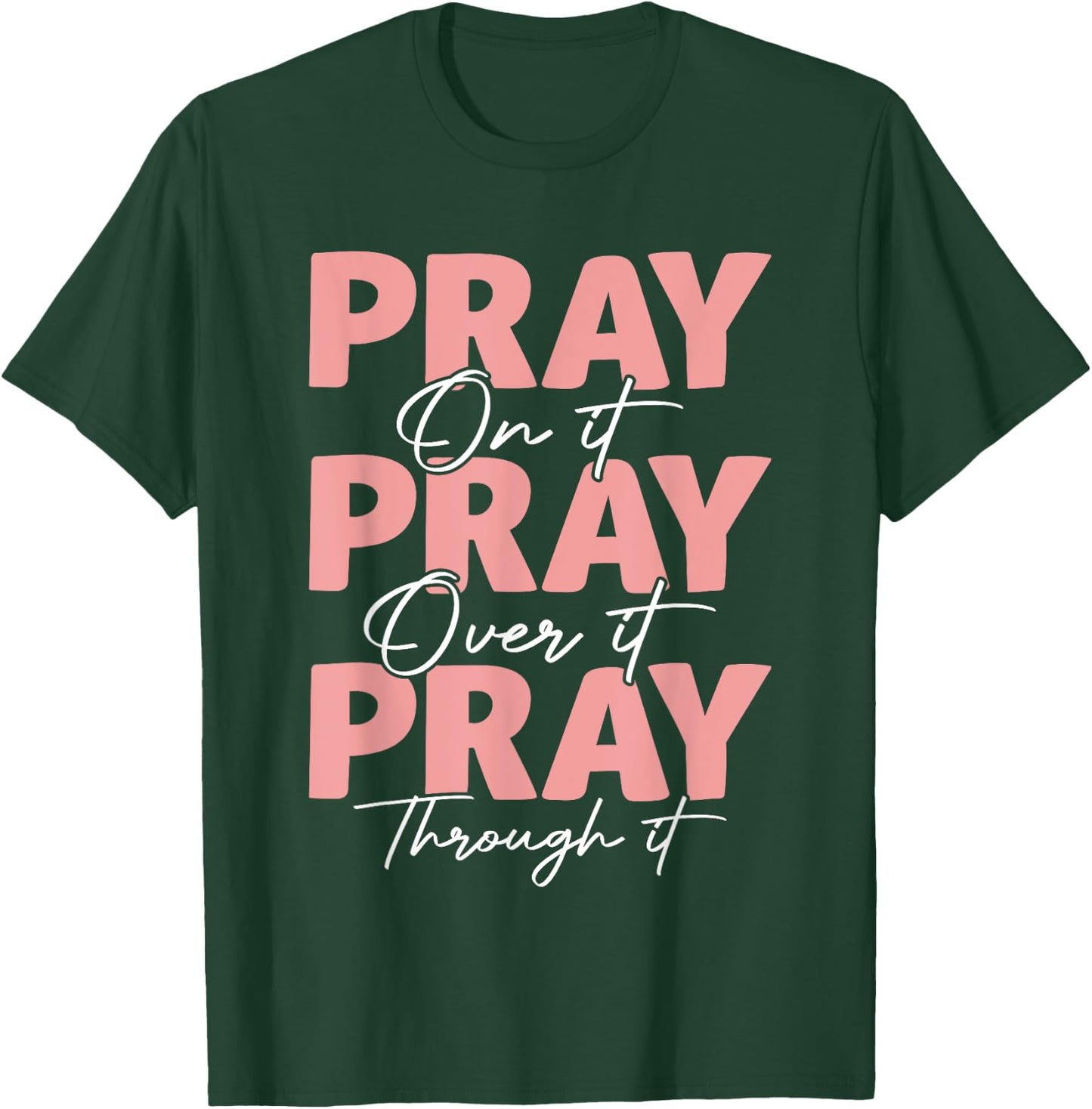 Pray on it Pray Over it Pray Through it Christian Jesus T-Shirt - T-Shirt | Forest