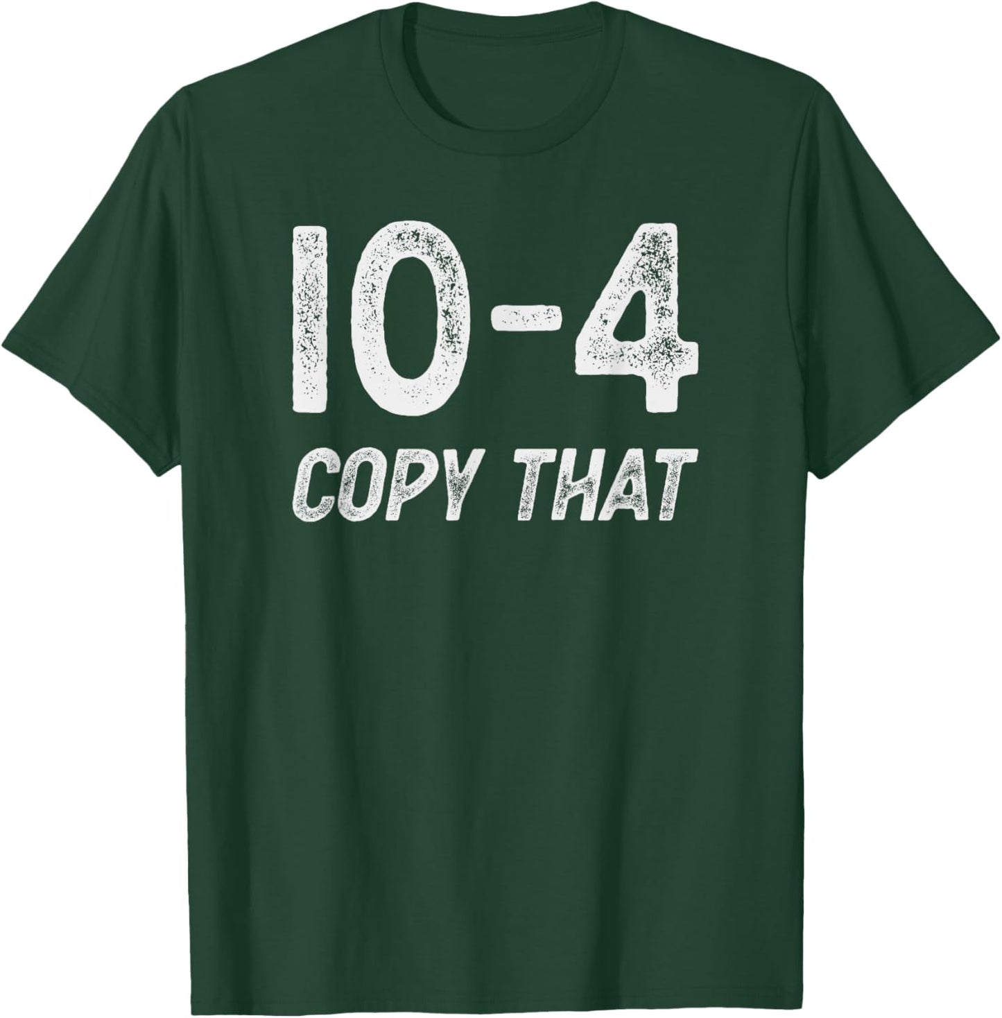 10-4 Copy that - CB radio lingo trucker talk - Ten code T-Shirt - T-Shirt | Forest
