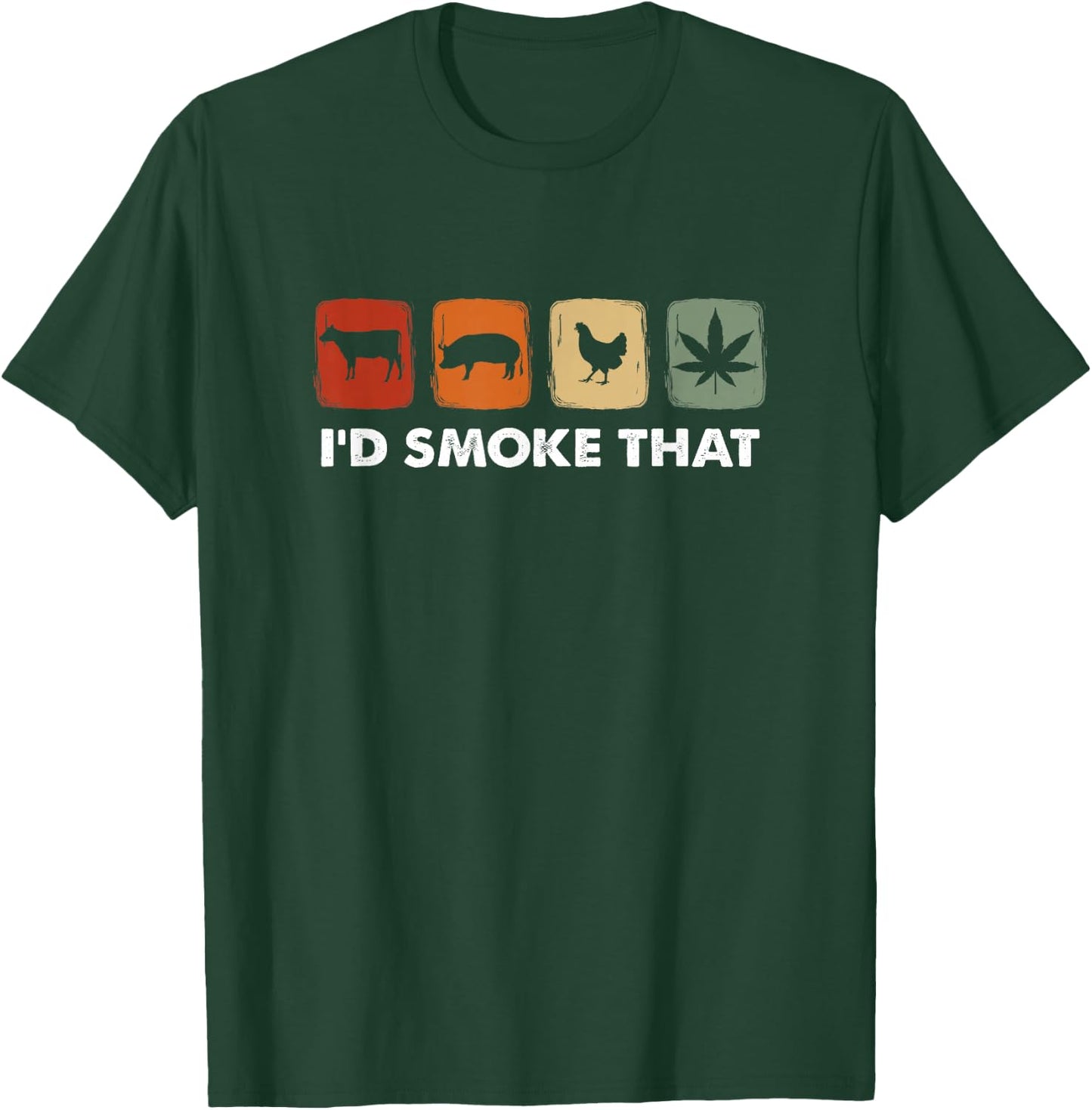 I'd Smoke That, Funny Marijuana Meat Smoker T-Shirt - T-Shirt | Forest