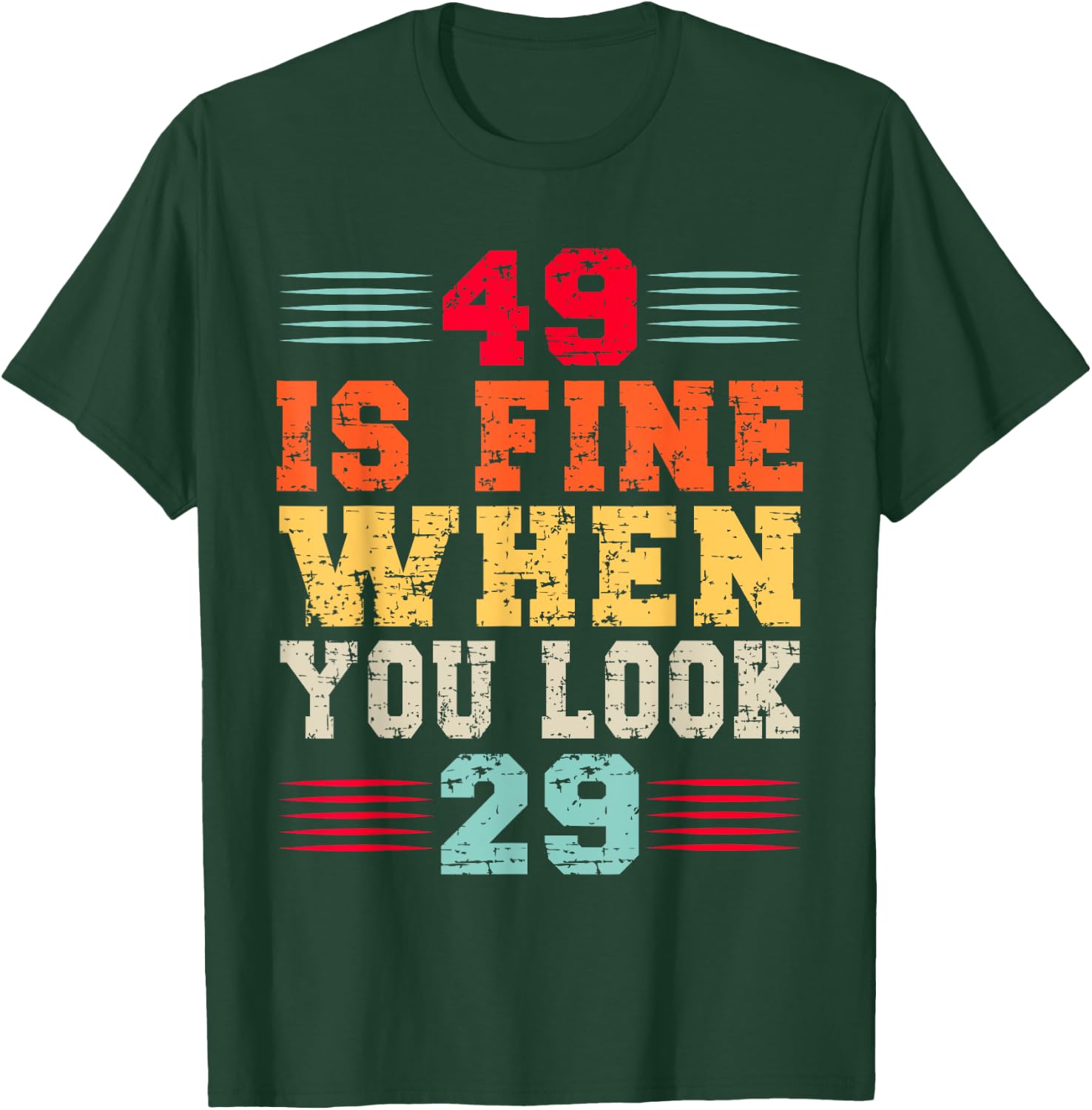 49 Years Old 49 Is Fine When You Look 29 49th Birthday T-Shirt - T-Shirt | Forest