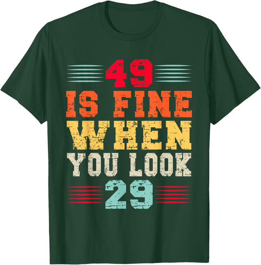 49 Years Old 49 Is Fine When You Look 29 49th Birthday T-Shirt - T-Shirt | Forest