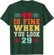 49 Years Old 49 Is Fine When You Look 29 49th Birthday T-Shirt - T-Shirt | Forest