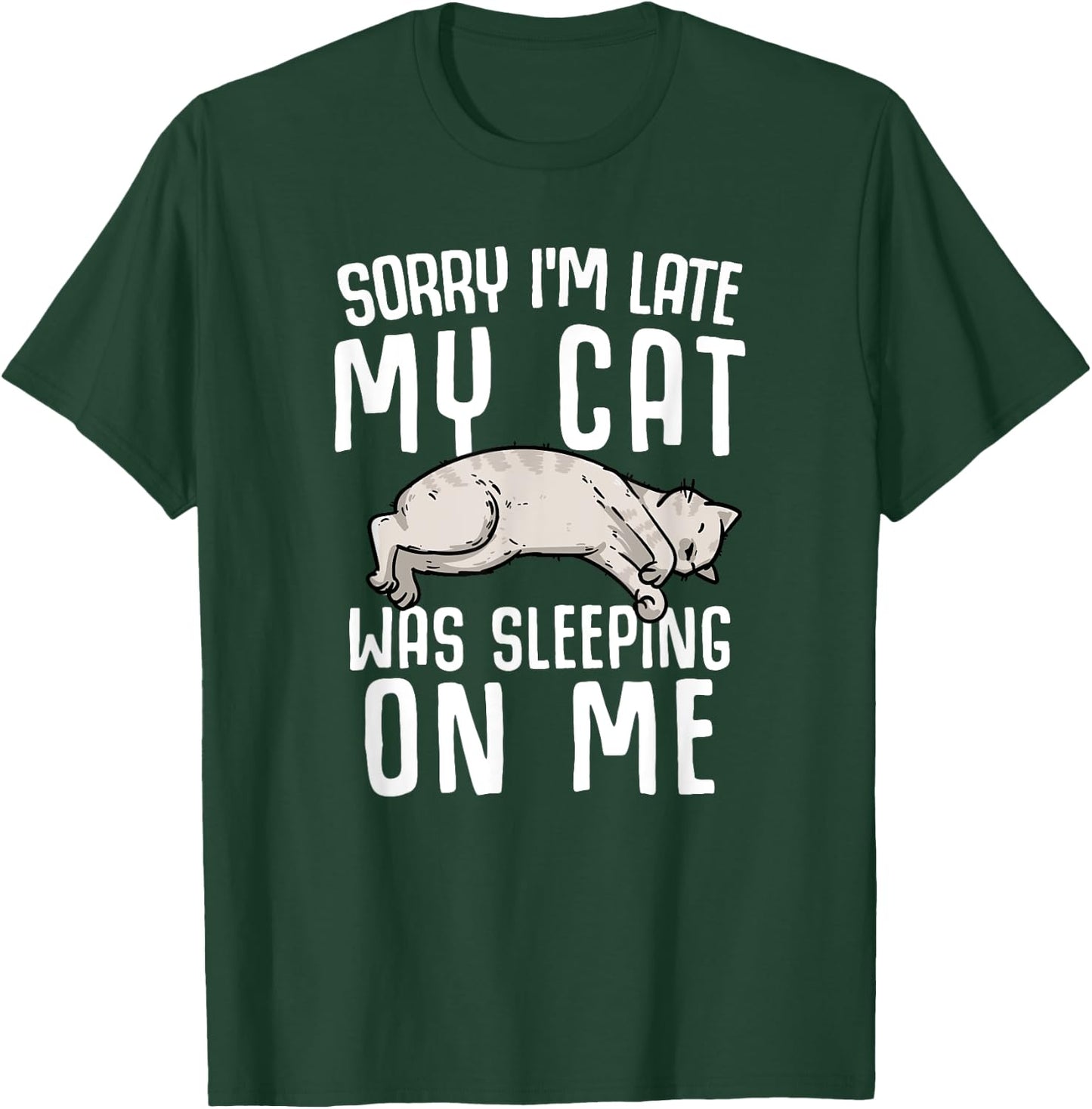 Sorry I'm Late My Cat Was Sleeping On Me Women T-Shirt - T-Shirt | Forest