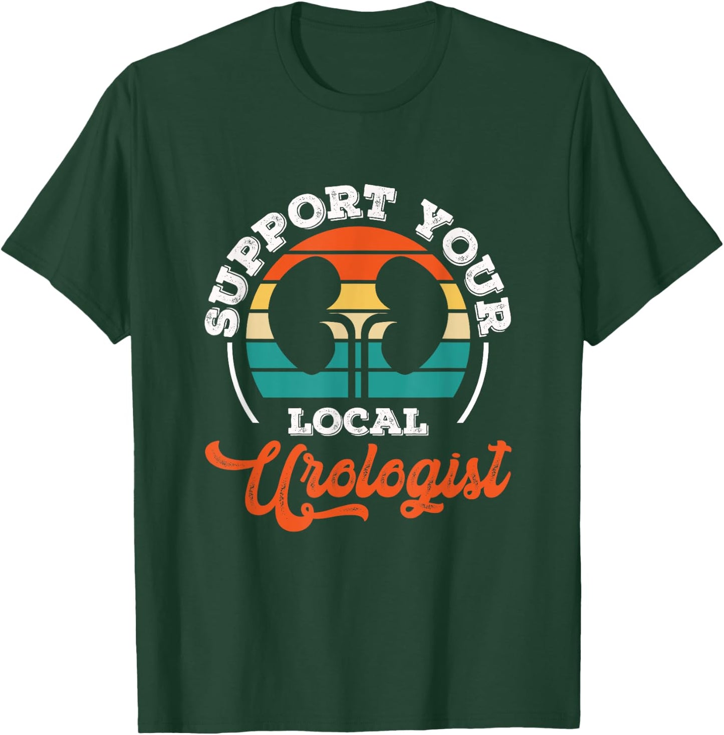 Support Your Local Urologist Urologist Doctor Urology T-Shirt - T-Shirt | Forest