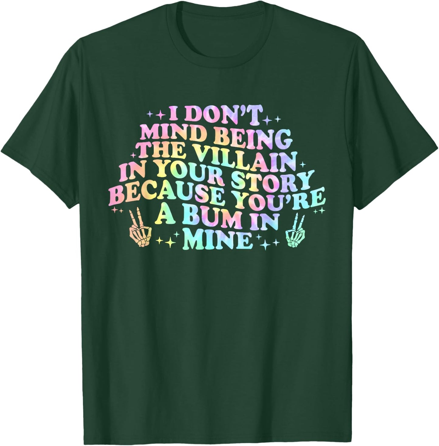 I Dont Mind Being A Villain In Your Story You're A Bum In T-Shirt - T-Shirt | Forest