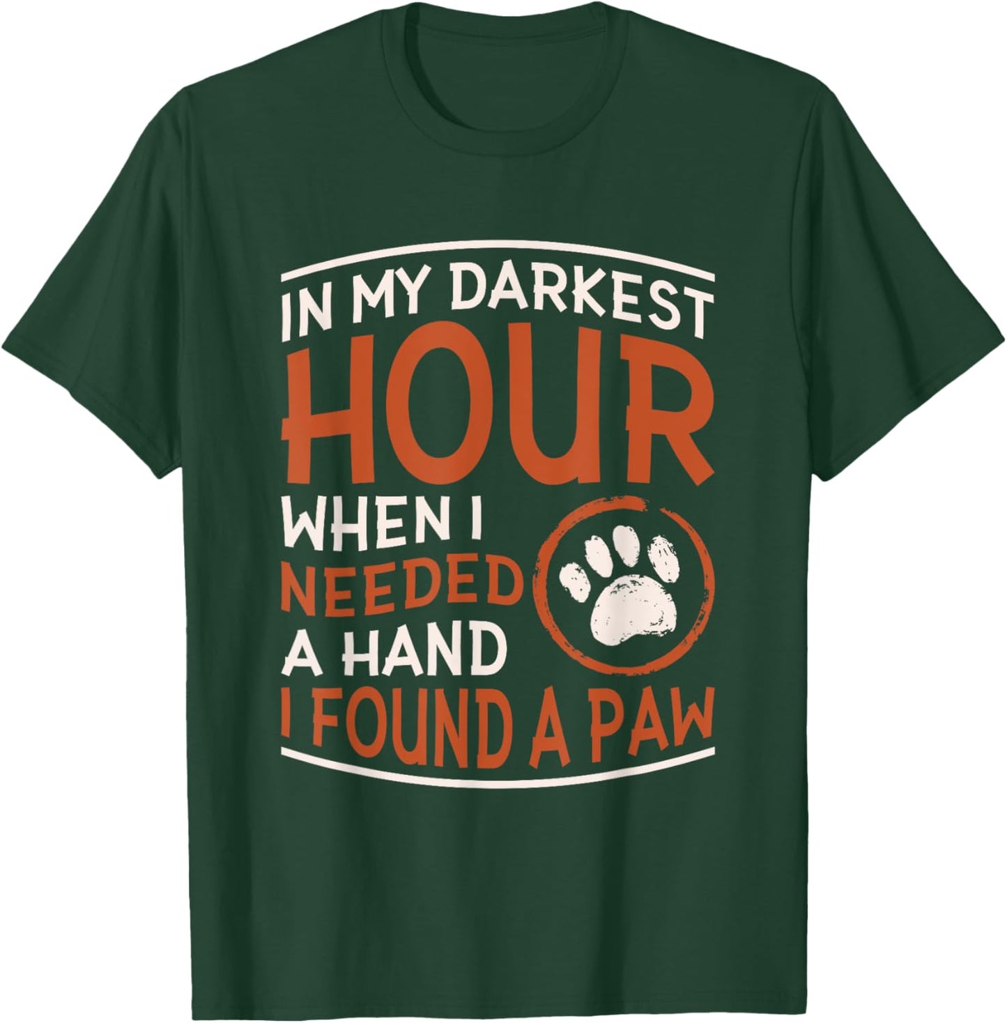 Dog Lover Accessories for Dog Owner In My Darkest Hour When I Needed A Hand I Found A Paw -Adults Black Small T-Shirt - T-Shirt | Forest