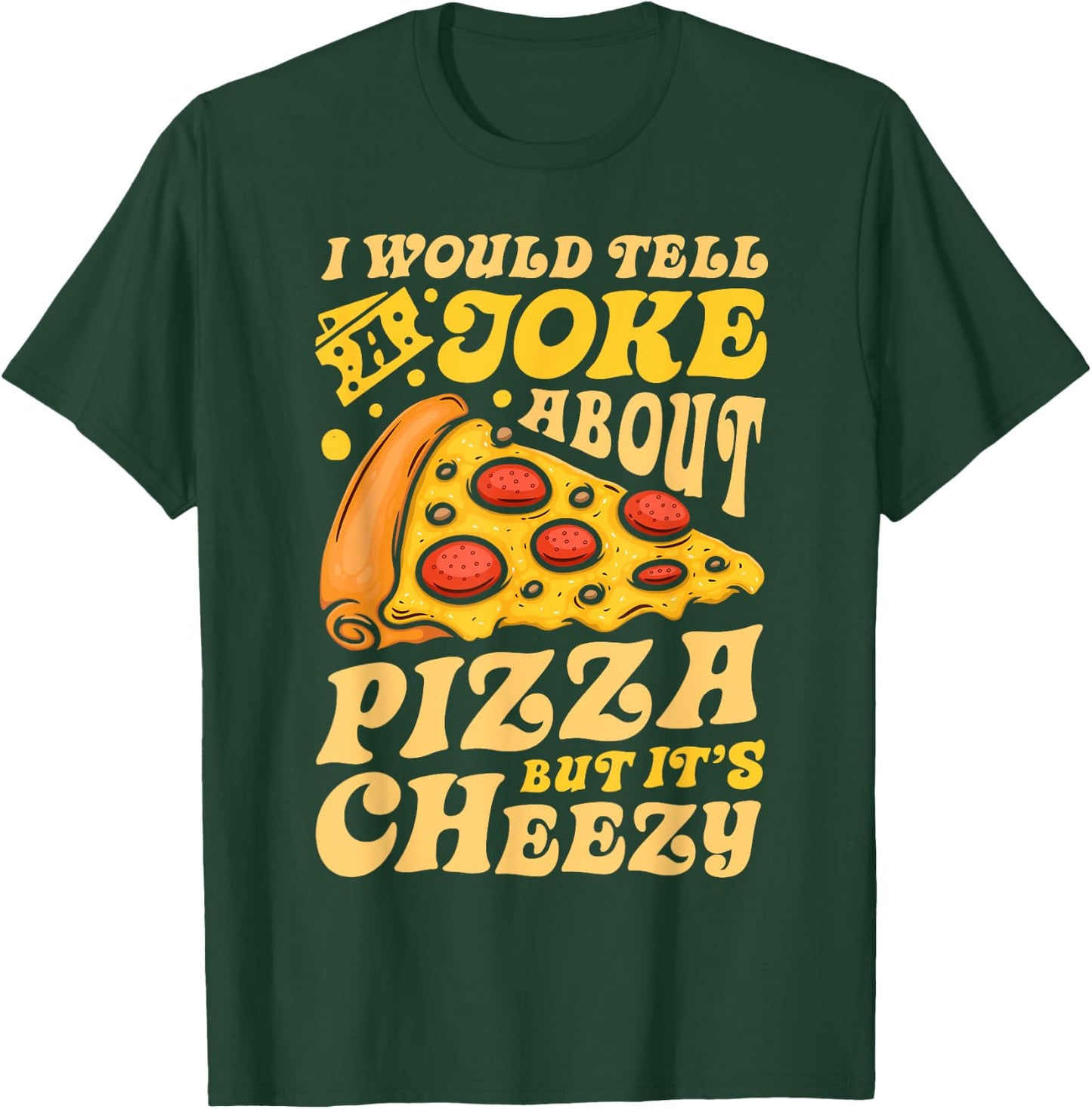 I Would Tell A Joke About Pizza But It's Cheezy Funny Pun T-Shirt - T-Shirt | Forest