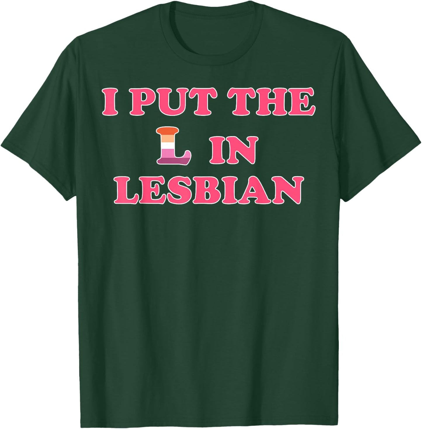 I Put The L In Lesbian T-Shirt - T-Shirt | Forest