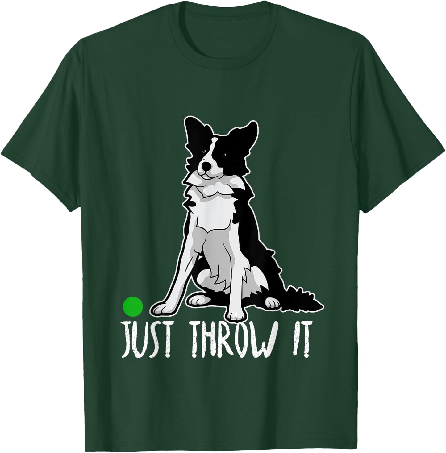Just Throw It Funny Border Collie Dog Love-r Men Women Girls Kids T-Shirt - T-Shirt | Forest