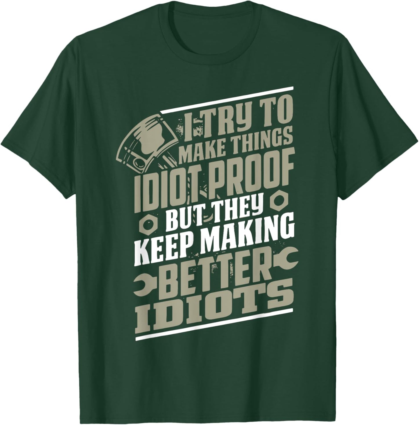 I Try to Make Things Idiot Proof But They Keep Making T-Shirt - T-Shirt | Forest