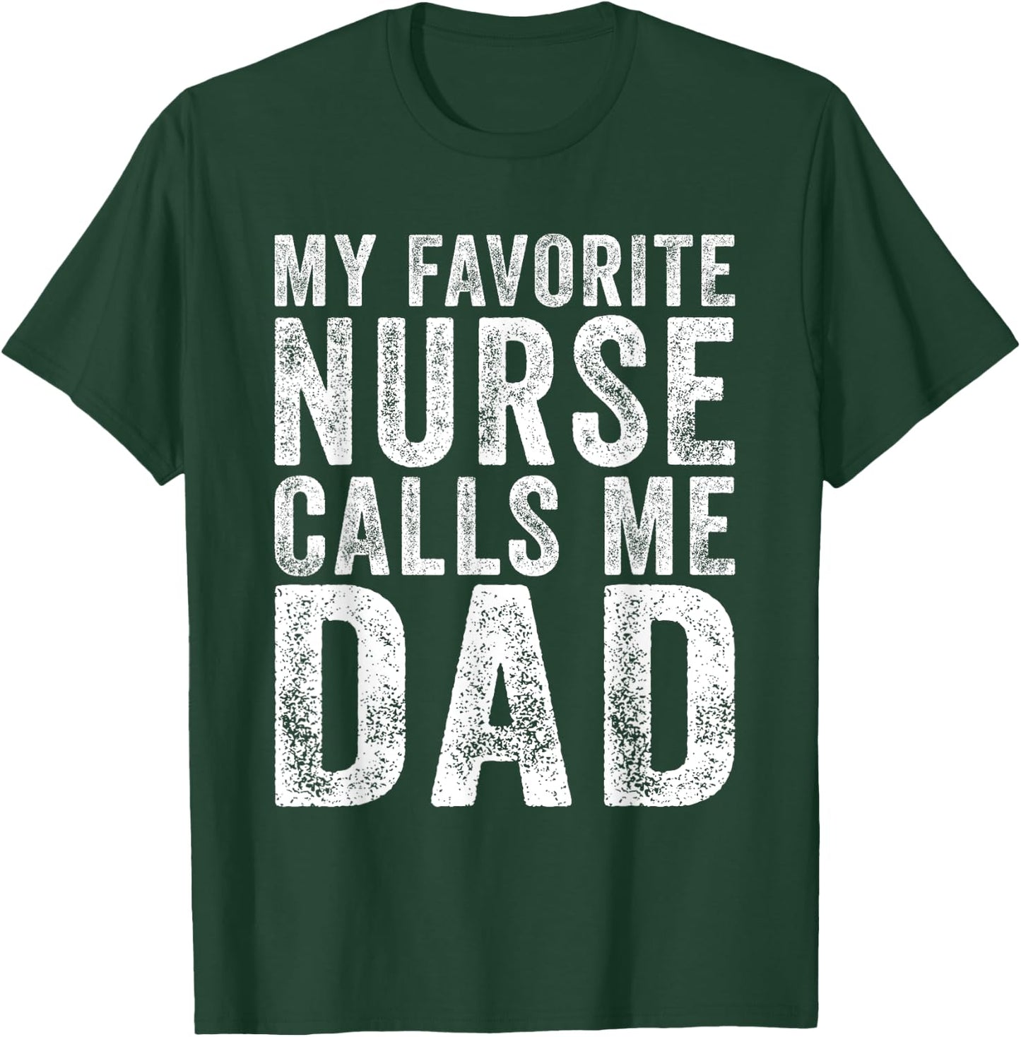 Nursing Dad My Favorite Nurse Calls Me dad fathers day 2025 T-Shirt - T-Shirt | Forest