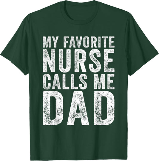Nursing Dad My Favorite Nurse Calls Me dad fathers day 2025 T-Shirt - T-Shirt | Forest