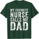 Nursing Dad My Favorite Nurse Calls Me dad fathers day 2025 T-Shirt - T-Shirt | Forest