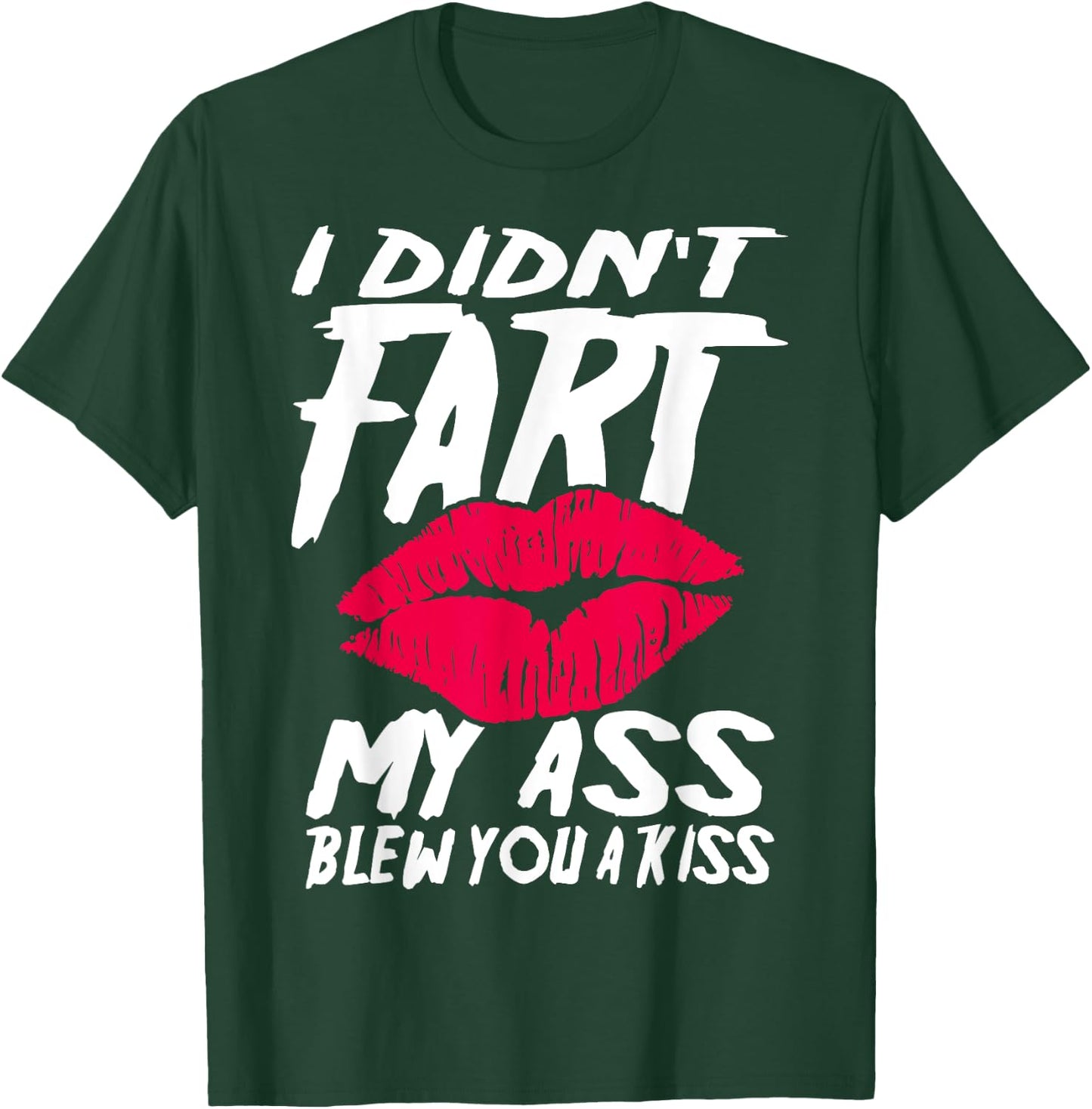 I didn´t fart my ass blew you a kiss T-Shirt - T-Shirt | Forest