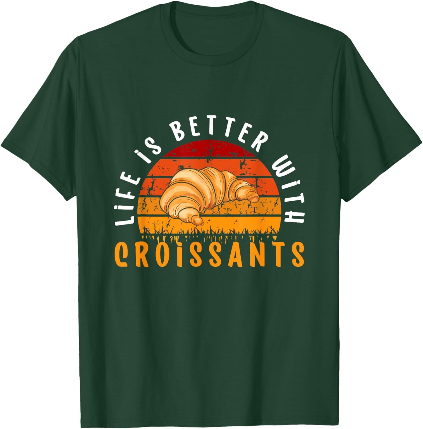 Life Is Better With Croissants French Pastries Croissant T-Shirt - T-Shirt | Forest